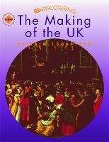 Re-discovering the Making of the UK: Britain 1500-1750 - ReDiscovering the Past (Paperback)