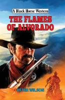The Flames of Alvorado - A Black Horse Western (Hardback)