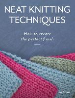 Neat Knitting Techniques: How to Create the Perfect Finish (Paperback)