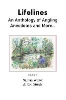 Lifelines: An Anthology of Angling Anecdotes and More... (Hardback)