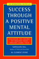 Success Through a Positive Mental Attitude: Discover the Secret of Making Your Dreams Come True (Paperback)