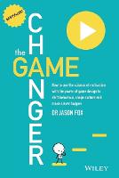 The Game Changer: How to Use the Science of Motivation With the Power of Game Design to Shift Behaviour, Shape Culture and Make Clever Happen (Paperback)