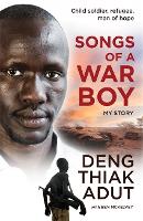 Songs of a War Boy: The bestselling biography of Deng Adut - a child soldier, refugee and man of hope (Paperback)
