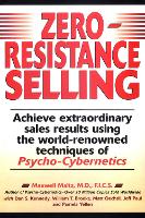 Zero-Resistance Selling: Achieve Extraordinary Sales Results Using World Renowned techqs Psycho Cyberneti (Paperback)