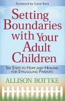 Setting Boundaries with Your Adult Children: Six Steps to Hope and Healing for Struggling Parents (Paperback)