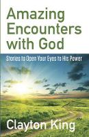 Amazing Encounters with God: Stories to Open Your Eyes to His Power (Paperback)