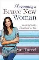 Becoming a Brave New Woman: Step into God's Adventure for You (Paperback)