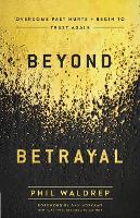 Beyond Betrayal: Overcome Past Hurts and Begin to Trust Again (Paperback)