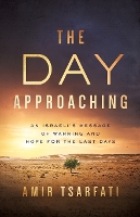 The Day Approaching: An Israeli’s Message of Warning and Hope for the Last Days (Paperback)