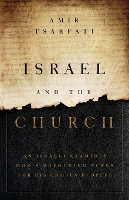 Israel and the Church: An Israeli Examines God’s Unfolding Plans for His Chosen Peoples (Paperback)