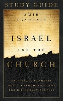 Israel and the Church Study Guide: An Israeli Examines God’s Unfolding Plans for His Chosen Peoples (Paperback)