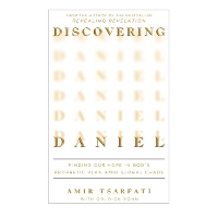 Discovering Daniel: Finding Our Hope in God’s Prophetic Plan Amid Global Chaos (Paperback)