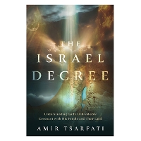 The Israel Decree: Understanding God's Unbreakable Covenant with His People and Their Land (Paperback)