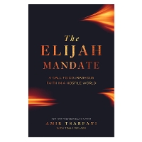 The Elijah Mandate: A Call to Courageous Faith in a Hostile World (Paperback)