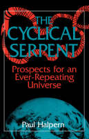The Cyclical Serpent: Prospects For An Ever-repeating Universe (Paperback)