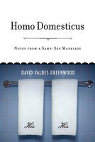Homo Domesticus: Notes from a Same-sex Marriage (Hardback)