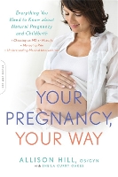Your Pregnancy, Your Way: Everything You Need to Know about Natural Pregnancy and Childbirth (Paperback)