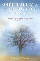 Spiritualism & Clairvoyance for Beginners: Simple Techniques to Develop Your Psychic Abilities - Llewellyn's For Beginners (Paperback)