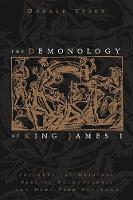 The Demonology of King James: Includes the Original Text of Daemonologie and News from Scotland (Paperback)