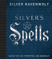 Silver's Spells: Magick for Love, Protection, and Abundance (Hardback)