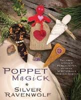 Poppet Magick: Patterns, Spells and Formulas for Poppets, Spirit Dolls and Magickal Animals (Paperback)