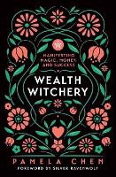 Wealth Witchery: Manifesting Magic, Money, and Success (Paperback)