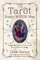Tarot Every Witch Way: Unlock the Power of the Cards for Spellcraft & Magic (Paperback)