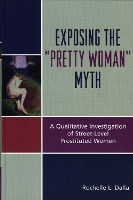 Exposing the 'Pretty Woman' Myth: A Qualitative Investigation of Street-Level Prostituted Women (Hardback)