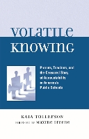 Volatile Knowing: Parents, Teachers, and the Censored Story of Accountability in America's Public Schools (Hardback)