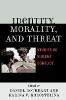 Identity, Morality, and Threat: Studies in Violent Conflict (Paperback)