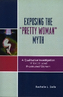 Exposing the 'Pretty Woman' Myth: A Qualitative Investigation of Street-Level Prostituted Women (Paperback)