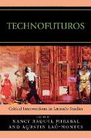 Technofuturos: Critical Interventions in Latina/o Studies (Paperback)