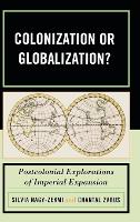Colonization or Globalization?: Postcolonial Explorations of Imperial Expansion (Hardback)