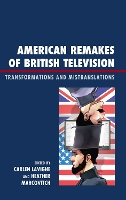 American Remakes of British Television: Transformations and Mistranslations (Hardback)