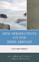 New Perspectives on the Irish Abroad: The Silent People? (Hardback)