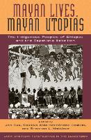 Mayan Lives, Mayan Utopias: The Indigenous Peoples of Chiapas and the Zapatista Rebellion - Latin American Perspectives in the Classroom (Paperback)