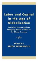 Labor and Capital in the Age of Globalization: The Labor Process and the Changing Nature of Work in the Global Economy (Hardback)