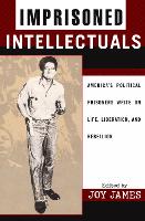 Imprisoned Intellectuals: America's Political Prisoners Write on Life, Liberation, and Rebellion - Transformative Politics Series, ed. Joy James (Hardback)