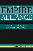 Between Empire and Alliance: America and Europe during the Cold War (Paperback)