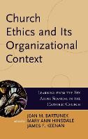 Church Ethics and Its Organizational Context: Learning from the Sex Abuse Scandal in the Catholic Church - Boston College Church in the 21st Century Series (Hardback)