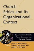 Church Ethics and Its Organizational Context: Learning from the Sex Abuse Scandal in the Catholic Church - Boston College Church in the 21st Century Series (Paperback)