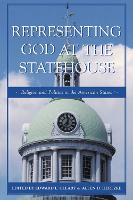 Representing God at the Statehouse: Religion and Politics in the American States (Paperback)