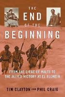 The End of the Beginning: From the Siege of Malta to the Allied Victory at El Alamein (Paperback)