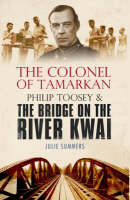 The Colonel of Tamarkan: Philip Toosey and the Bridge on the River Kwai (Paperback)