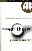 Revenge of the Crystal: Selected Writings on the Modern Object and Its Destiny, 1968–1983 - Pluto Classics (Paperback)
