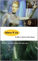 Aliens R Us: The Other in Science Fiction Cinema (Hardback)