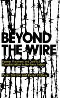 Beyond the Wire: Former Prisoners and Conflict Transformation in Northern Ireland (Paperback)