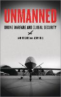 Unmanned: Drone Warfare and Global Security (Hardback)