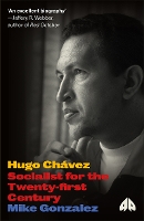 Hugo Chavez: Socialist for the Twenty-first Century - Revolutionary Lives (Paperback)
