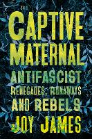 The Captive Maternal: Anti-Fascists in Search of the Beloved (Paperback)